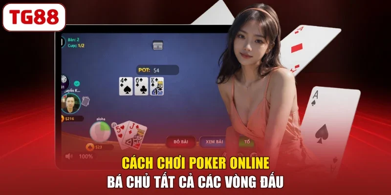 Cách Chơi Poker Online - Bá Chủ Tất Cả Các Vòng Đấu