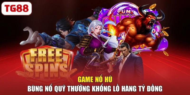 Game Nổ Hũ - Bùng Nổ Quỹ Thưởng Khổng Lồ Hàng Tỷ Đồng