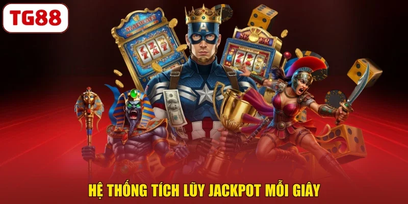 Hệ thống tích lũy Jackpot mỗi giây