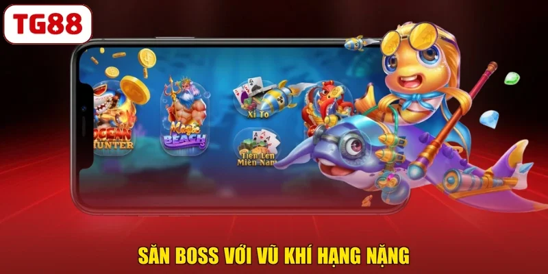 Săn boss với vũ khí hạng nặng