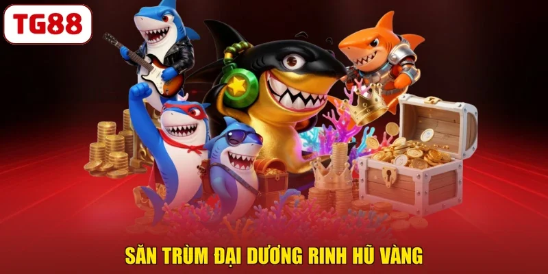 Săn trùm đại dương rinh hũ vàng