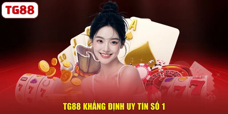 TG88 khẳng định uy tín số 1